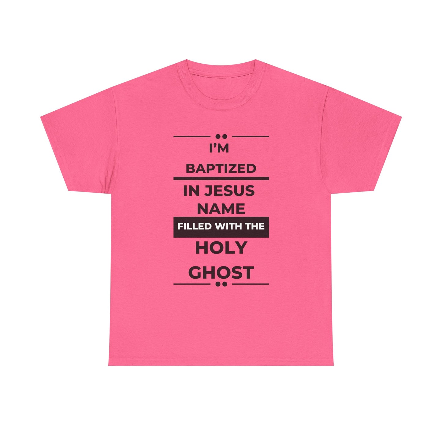 Baptismal Statement Tee - I'm Baptized in Jesus Name, Filled with the Holy Ghost