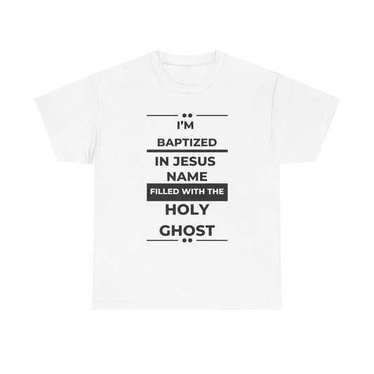 Baptismal Statement Tee - I'm Baptized in Jesus Name, Filled with the Holy Ghost