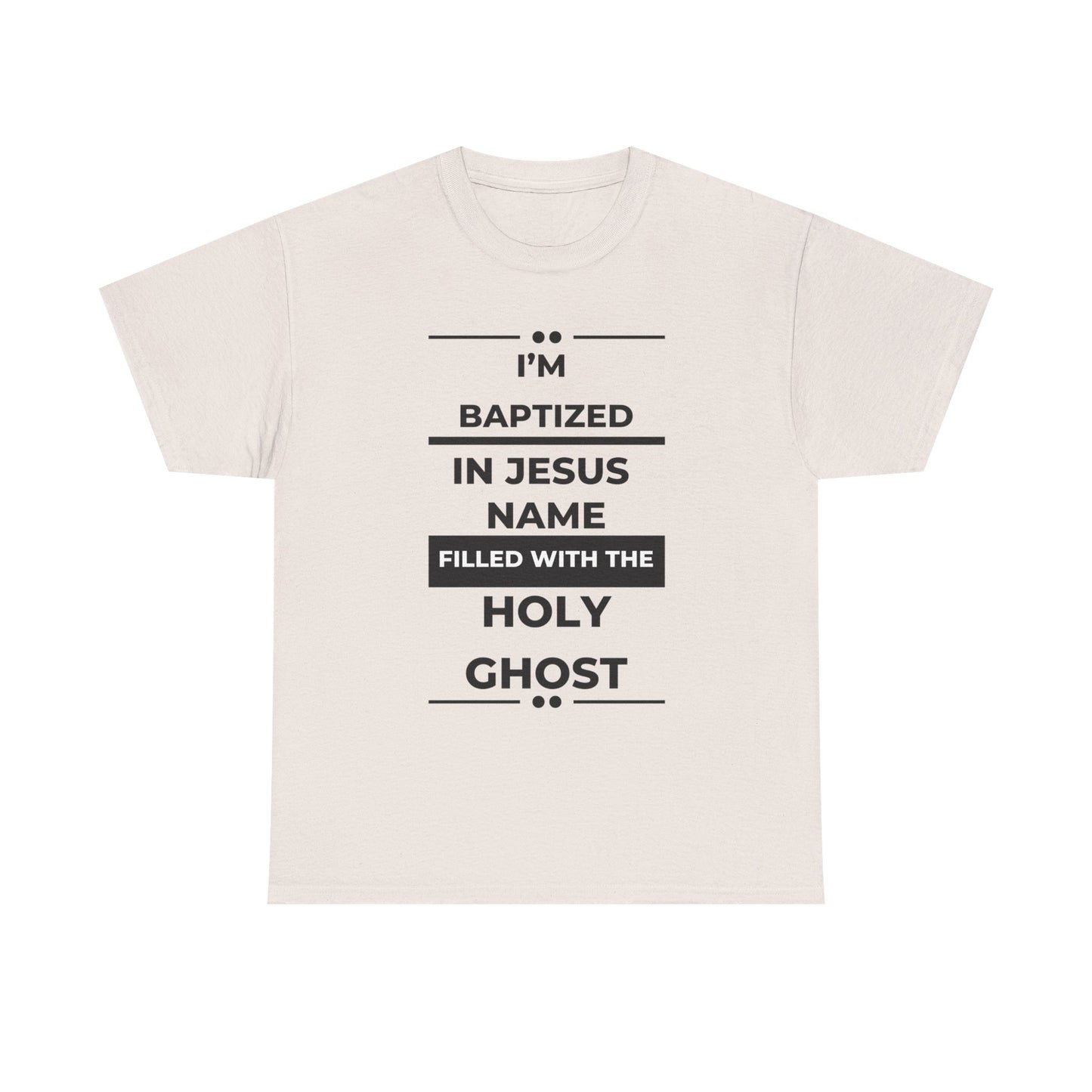 Baptismal Statement Tee - I'm Baptized in Jesus Name, Filled with the Holy Ghost